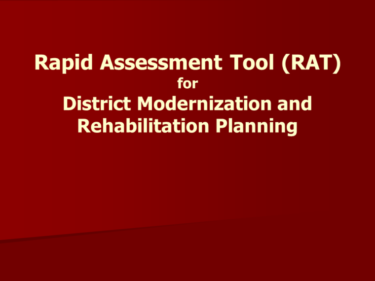 This is a slideshow detailing the Rapid Assessment Tool for District Modernization and Rehabilitation Planning.
